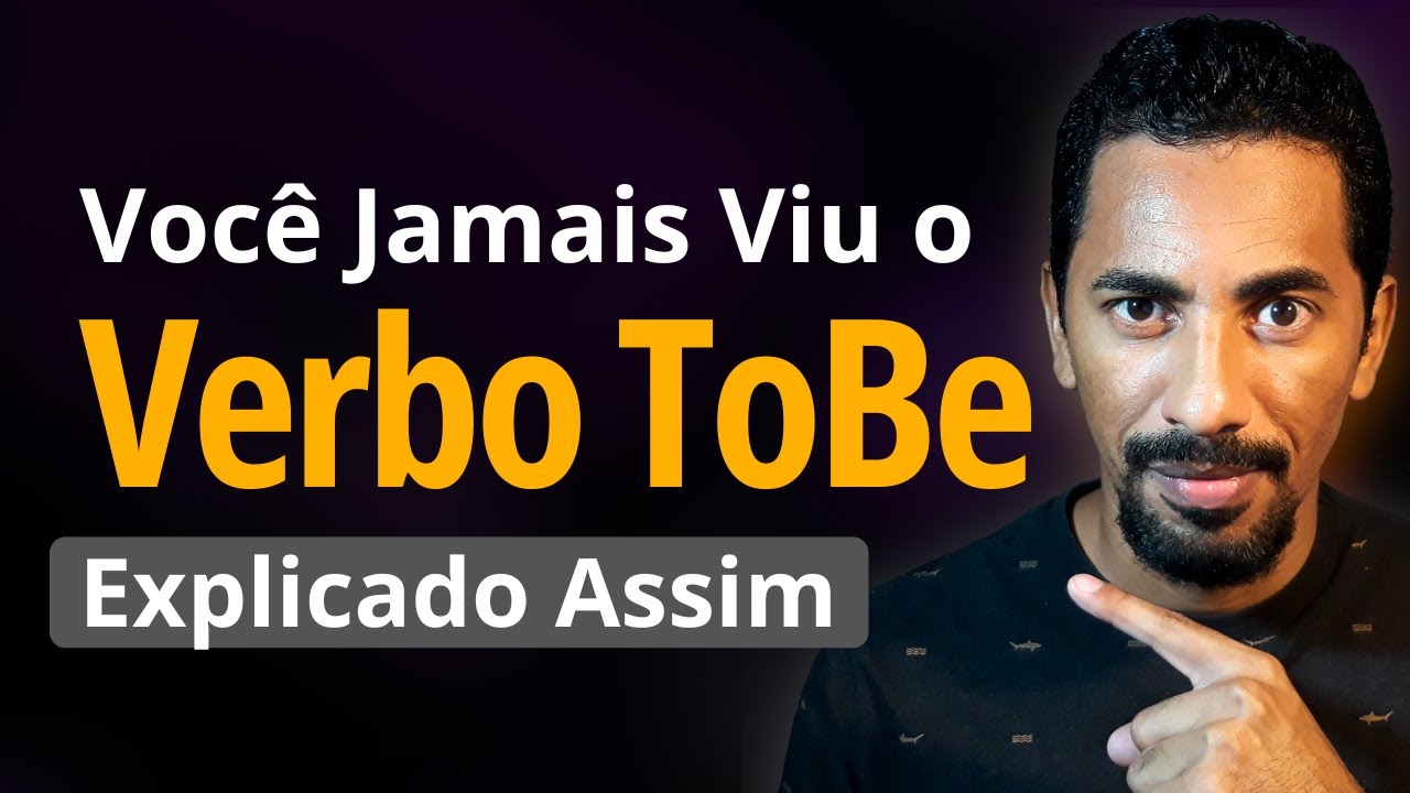 O Verbo To Be Em Detalhes: A Explicação Que Você Precisava (Assistiu Aprendeu)