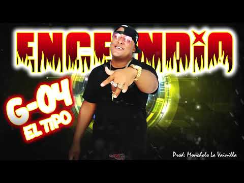 G04 El Tipo - Encendio (  Prod: Moncholo La Vainilla ) Gagiyan360