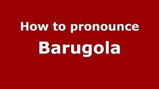 How to pronounce Barugola