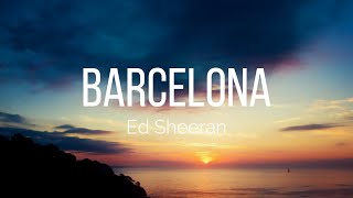 Ed Sheeran - Barcelona (Lyrics)