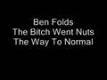 The Bitch Went Nutz - Ben Folds
