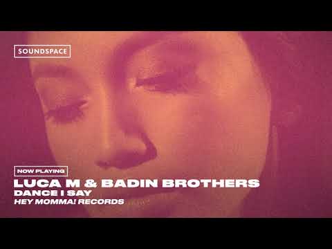 Luca M & Badin Brothers - Dance I Say