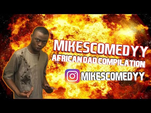 Mikescomedyy African Dad Compilation