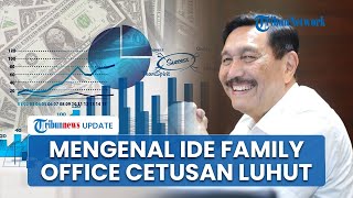 Family Office yang Diusulkan Luhut & Ditolak Purbaya Dibiayai APBN, Bakal 'Lindungi' Aset Miliarder