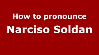 How to pronounce Narciso Soldan