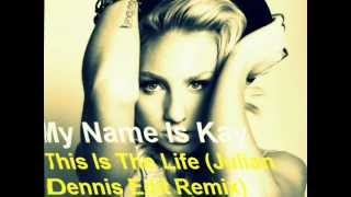 My Name Is Kay - This Is The Life (Julian Brad Edit Remix)