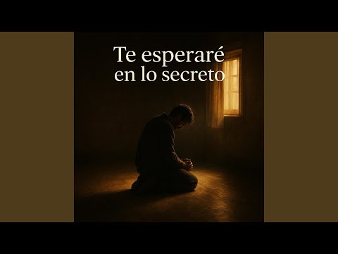 Te esperaré en lo secreto
