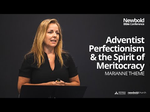 Newbold Bible Conference 2022: Adventist Perfectionism & the Spirit of Meritocracy - Marianne Thieme