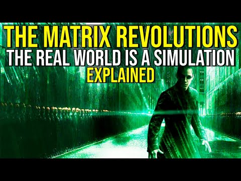 THE MATRIX REVOLUTIONS (The Real World Is A Simulation) EXPLAINED