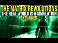THE MATRIX REVOLUTIONS The Real World Is A Simulation EXPLAINED