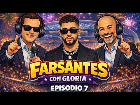 EPISODIO 7: EL PODCAST DE FARSANTES CON GLORIA | BAD BUNNY EN EL SUPERBOWL