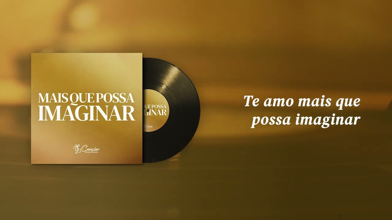 Mais Que Possa Imaginar (Canção de Presente)