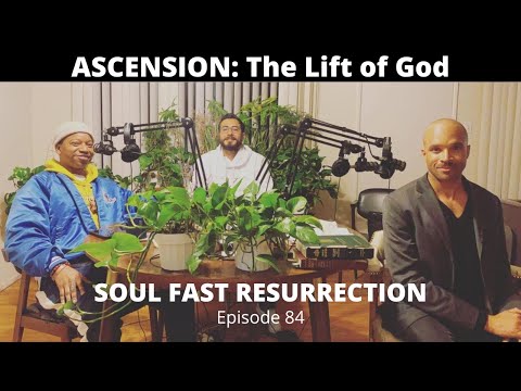ASCENSION: The Lift of God - EP 84 SOUL FAST RESURRECTION