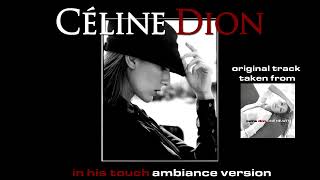 Céline Dion - In His Touch (Ambiance Version)
