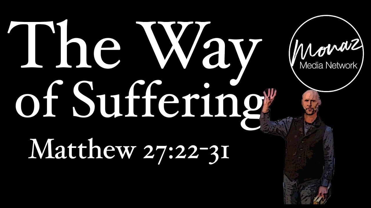 The Way of Suffering | Matthew 27:22-31 | Pastor Mike Keller | Monaz Church