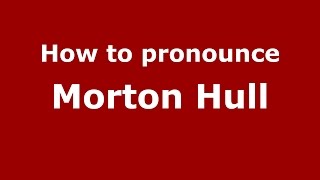 How to pronounce Morton Hull