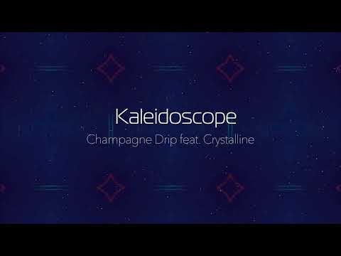 Kaleidoscope - Champagne Drip feat. Crystalline