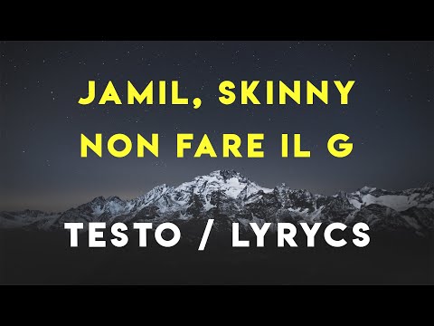 Jamil, Skinny - NON FARE IL G (TESTO/LYRICS)