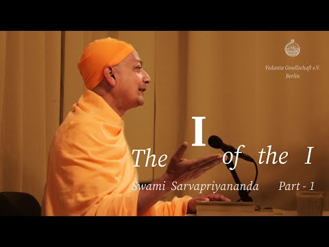 The 'I' of the 'I' - part 01 by Swami Sarvapriyānanda