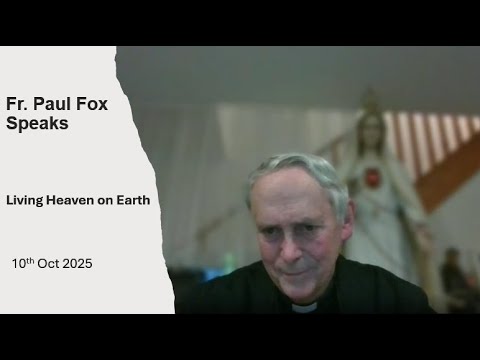 1. Fr Paul Fox: Living Heaven on Earth in the Divine Will - 10th Oct 2025