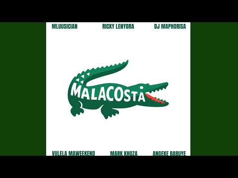 Mluusician, Ricky Lenyora, Dj Maphorisa - Malacosta ft. Vulela Maweekend, Mark Khoza & Angekebabuye