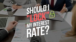 Should I Lock My Interest Rate?