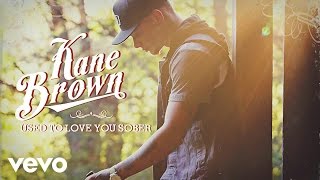 Kane Brown - Used To Love You Sober (Audio)