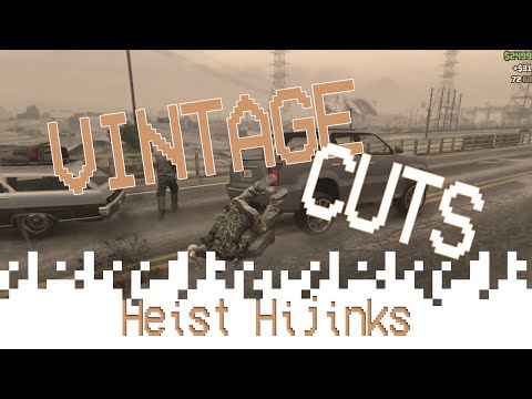 VintageCuts - Heist Hijinks (GTAV)