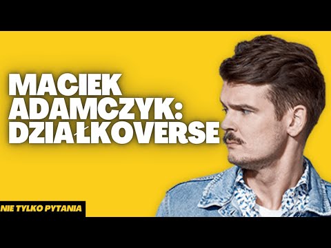 Maciek Adamczyk - DZIAŁKOVERSE. O relaksie, dzieciach i narcyzmie