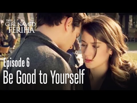 Be good to yourself - The Girl Named Feriha Episode 6