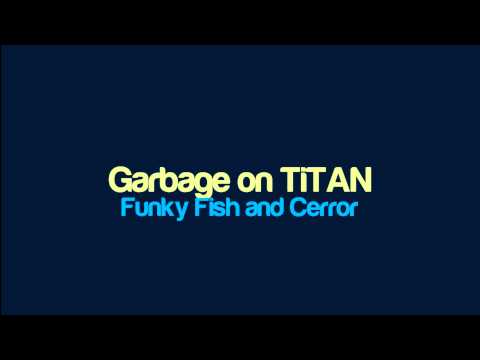 Funky Fish and Cerror - Garbage on TiTAN