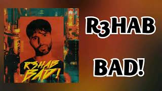 R3HAB - BAD!