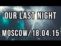 Our Last Night show in Moscow, 18.04.2015 