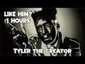 TYLER THE CREATOR LIKE HIM 1 HOURS