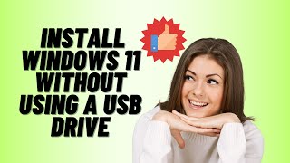 How to Install Windows 11 Without Using a USB Drive