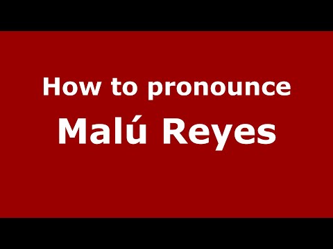 How do you say Malú Reyes in Mexico (Mexican Spanish)? - PronounceNames.com
