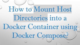 How to Mount Host Directories into a Docker Container using Docker Compose