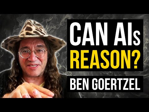 Ben Goertzel - Do LLMs Really Reason?