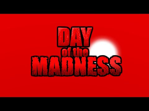 Day of the Madness [4K]