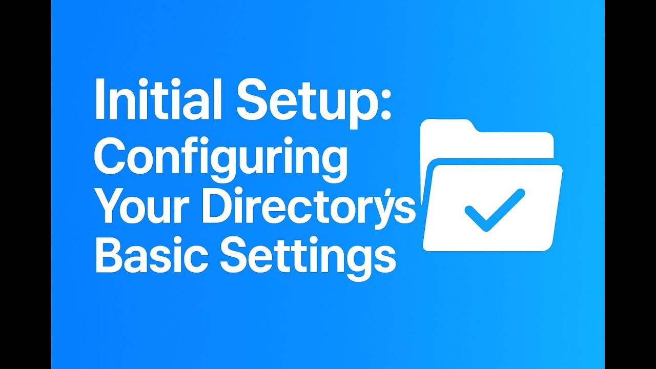 Initial Setup: Configuring Your Directoryโs Basic Settings