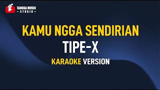 Download lagu Tipe X - Kamu Ngga Sendirian (Karaoke) mp3