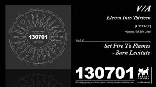 Set Fire To Flames - Barn Levitate (Eleven Into Fifteen: A 130701 Compilation)