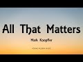 Mark Knopfler - All That Matters (Lyrics) - Shangri-La (2004)
