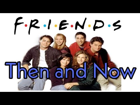 The Cast of F.R.I.E.N.DS - THEN VS NOW