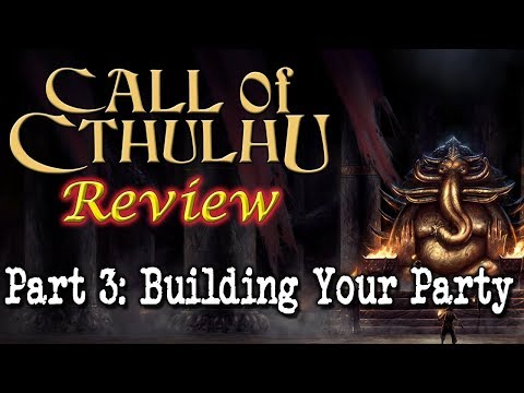 Call of Cthulhu: Part 3 - Building Your Party