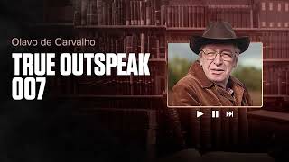 TRUE OUTSPEAK 007 | Olavo de Carvalho | 30/01/2007