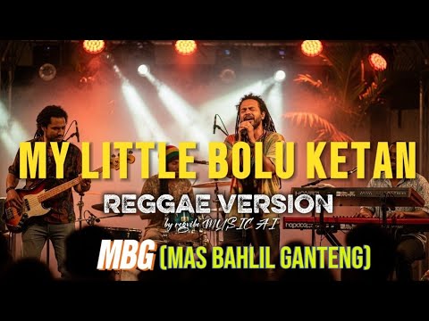 MBG ( MAS BAHLIL GANTENG ) - MY LITTLE BOLU KETAN | REGGAE VERSION | by regvibe MUSIC AI
