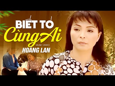 Biết tỏ cùng ai - Hoàng Lan