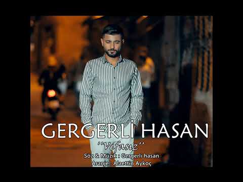 GERGERLİ HASAN - VEFASIZ