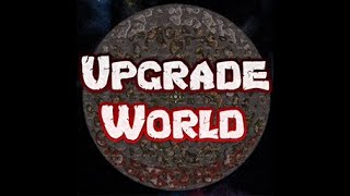 A basic how to for UPGRADE WORLD